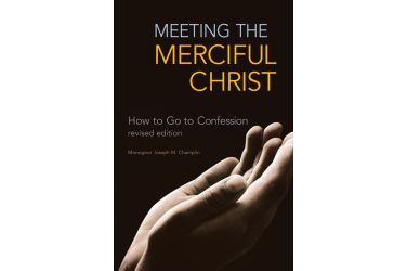 Meeting the Merciful Christ: How to Go to Confession (Revised Edition)
