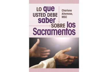 Lo que usted debe saber sobre los sacramentos