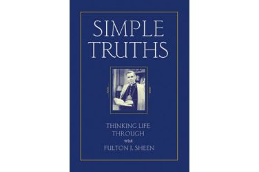 Simple Truths: Thinking Life Through With Fulton J. Sheen