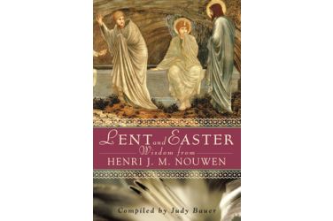 Lent and Easter Wisdom from Henri J. M. Nouwen