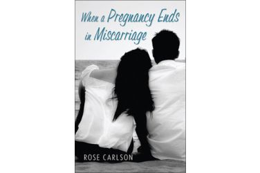 When a Pregnancy Ends in Miscarriage