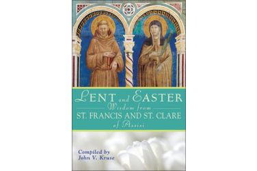 Lent and Easter Wisdom From St. Francis and St. Clare of Assisi