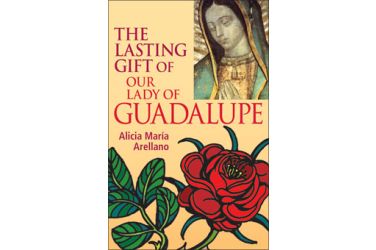 The Lasting Gift of Our Lady of Guadalupe