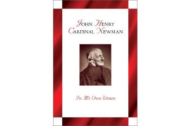 John Henry Cardinal Newman: In My Own Words