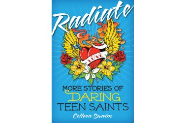 Radiate: More Stories of Daring Teen Saints