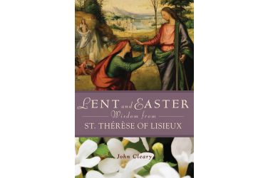 Lent and Easter Wisdom from St. Thérèse of Lisieux
