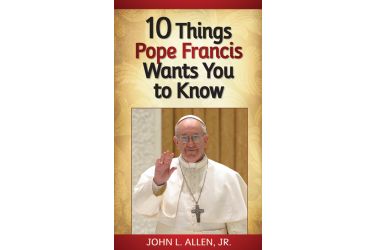 10 Things Pope Francis Wants You to Know