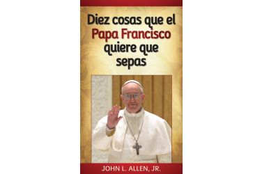 Diez cosas que el papa Francisco quiere que sepas