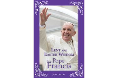 Lent and Easter Wisdom From Pope Francis