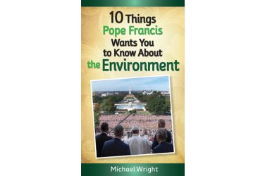 10 Things Pope Francis Wants You to Know About the Environment