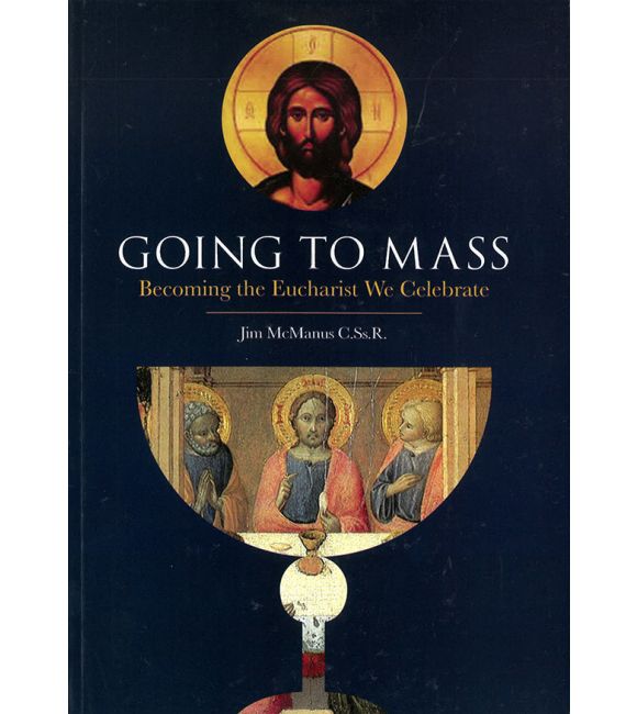 Going to Mass: Becoming the Eucharist We Celebrate