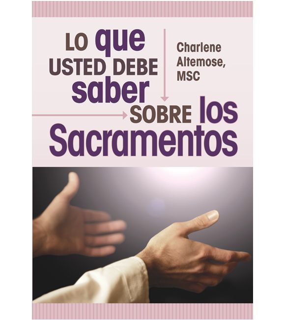 Lo que usted debe saber sobre los sacramentos