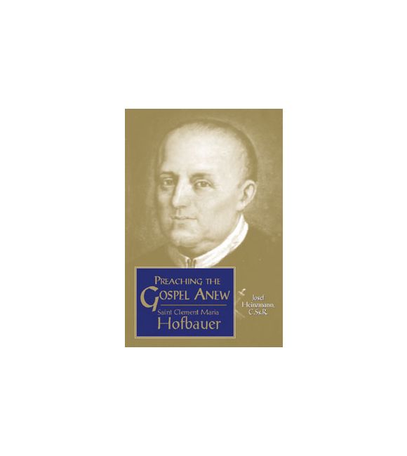 Preaching the Gospel Anew: Saint Clement Maria Hofbauer