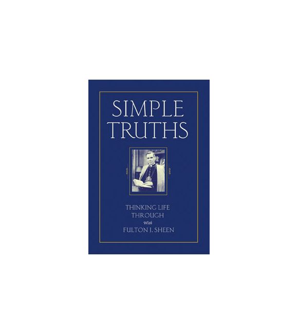 Simple Truths: Thinking Life Through With Fulton J. Sheen