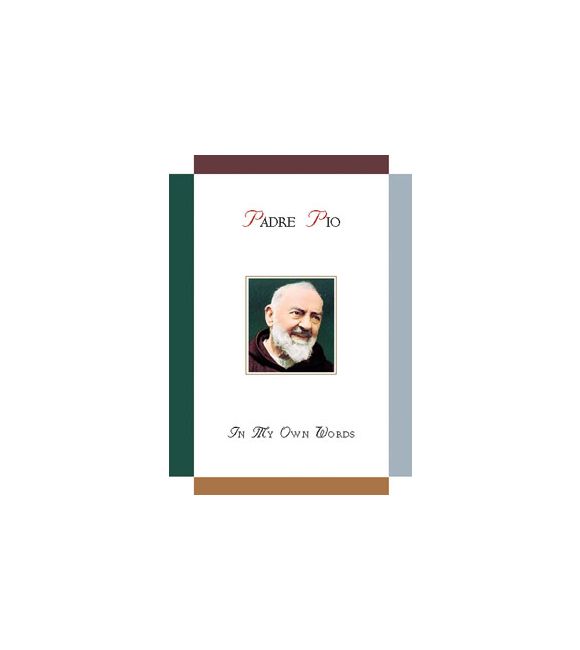 Padre Pio: In My Own Words