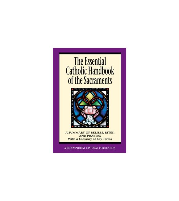 The Essential Catholic Handbook of the Sacraments