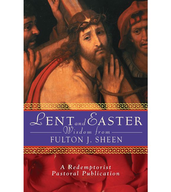 Lent and Easter Wisdom From Fulton J. Sheen