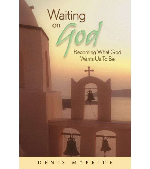 Waiting on God: Becoming What God Wants Us to Be