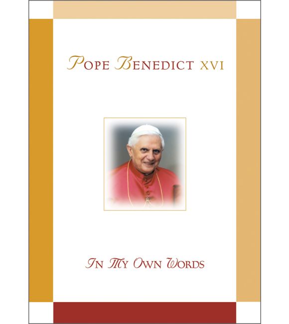 Pope Benedict XVI: In My Own Words