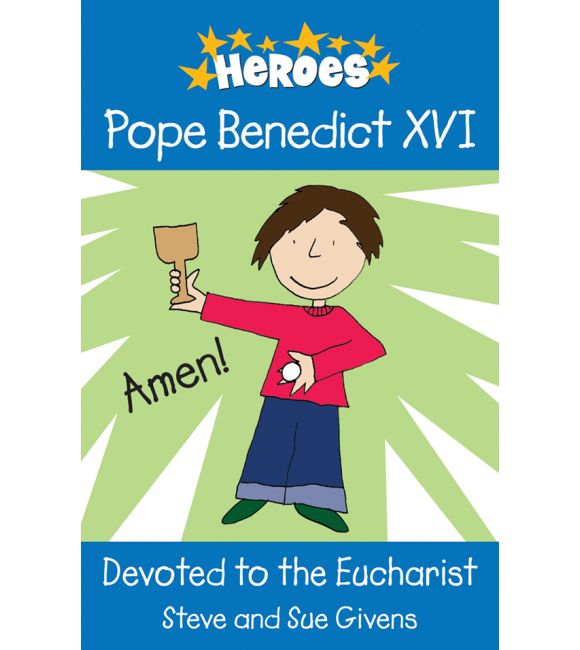 Heroes! Pope Benedict XVI: Devoted to the Eucharist