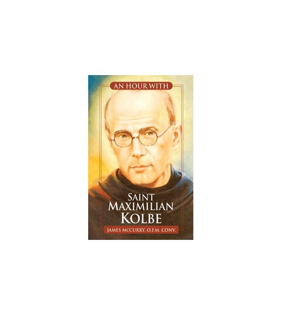 An Hour With Saint Maximilian Kolbe