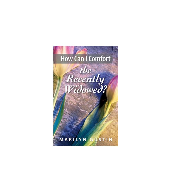 How Can I Comfort the Recently Widowed?