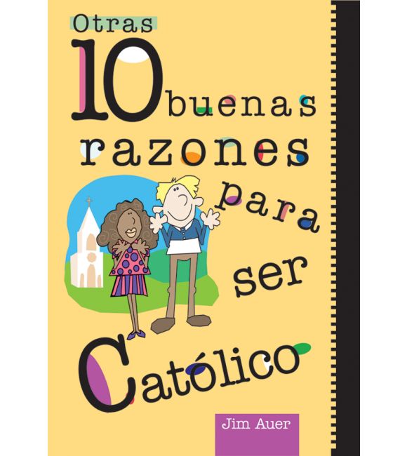 Otras 10 buenas razones para ser católico
