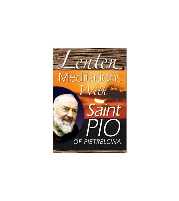Lenten Meditations With Saint Pio of Pietrelcina