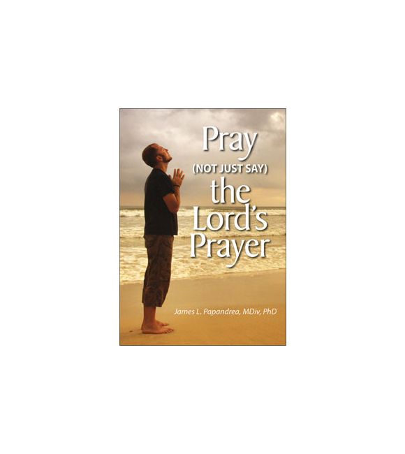 Pray (Not Just Say) the Lord's Prayer