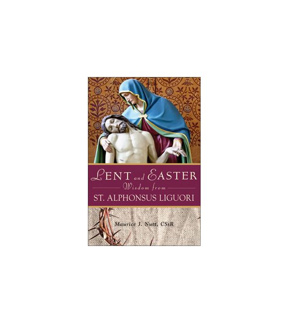 Lent and Easter Wisdom From St. Alphonsus Liguori