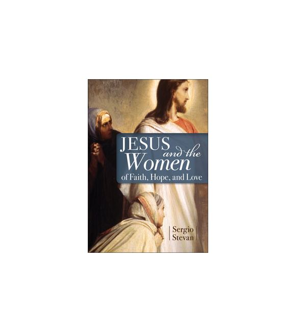 Jesus and the Women of Faith, Hope, and Love