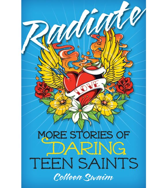 Radiate: More Stories of Daring Teen Saints