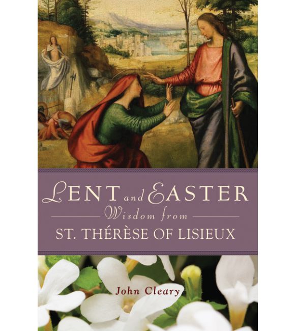 Lent and Easter Wisdom from St. Thérèse of Lisieux