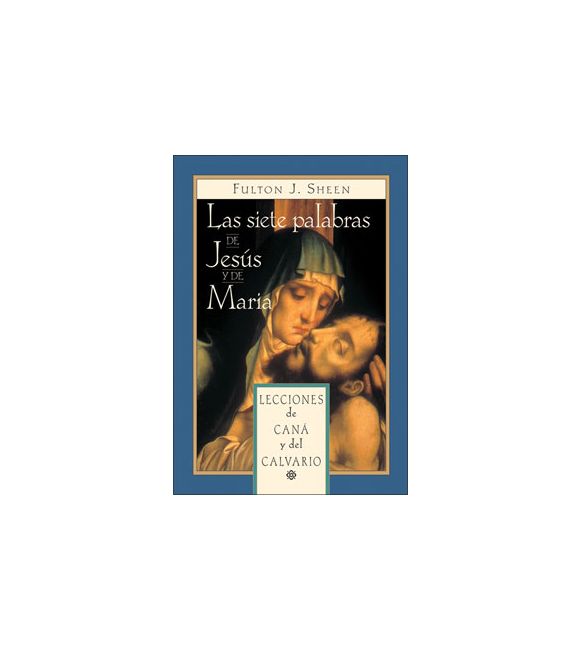 Las siete palabras de Jesús y de María