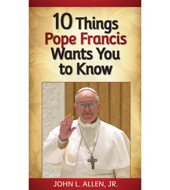 10 Things Pope Francis Wants You to Know