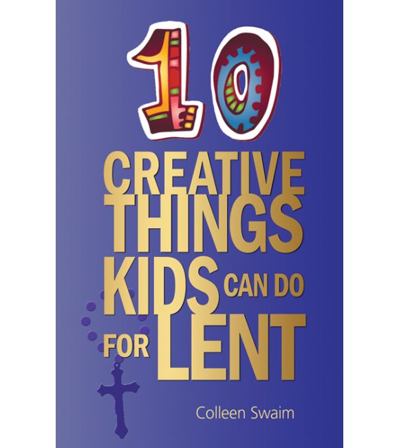 10 Creative Things Kids Can Do for Lent