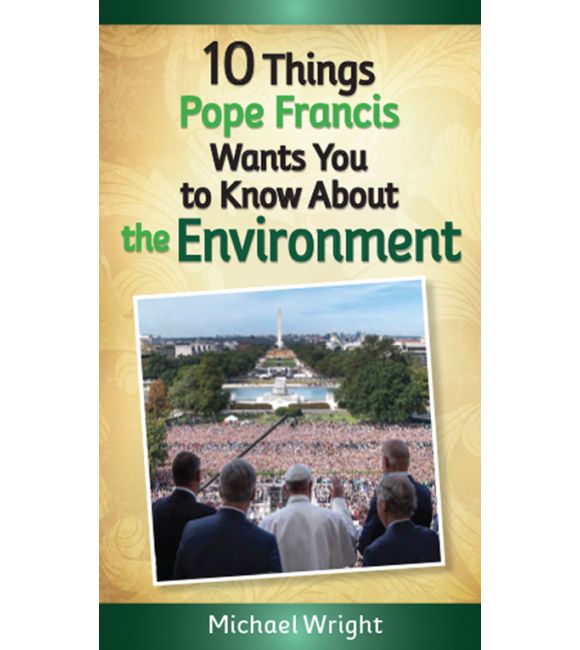 10 Things Pope Francis Wants You to Know About the Environment