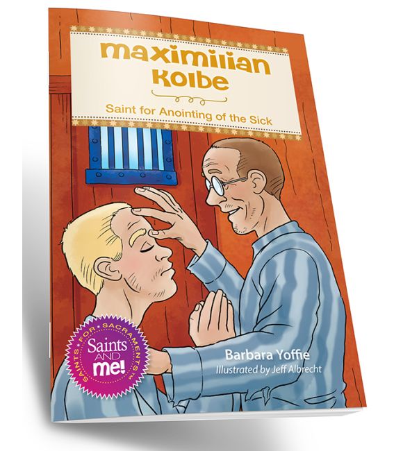 Maximilian Kolbe: Saint for Anointing of the Sick
