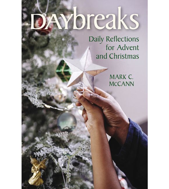 Daybreaks: Daily Reflections for Advent and Christmas by Mark C. McCann