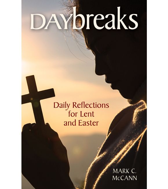 Daybreaks: Daily Reflections for Lent and Easter by Mark C. McCann