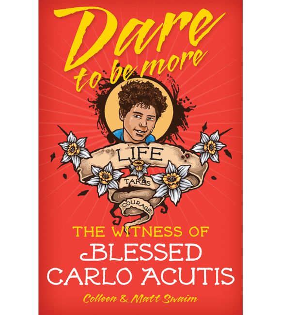 Dare to Be More: The Witness of Blessed Carlo Acutis