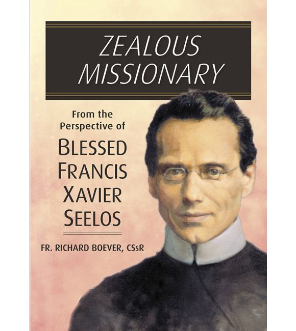 Zealous Missionary: From the Perspective of Blessed Francis Seelos